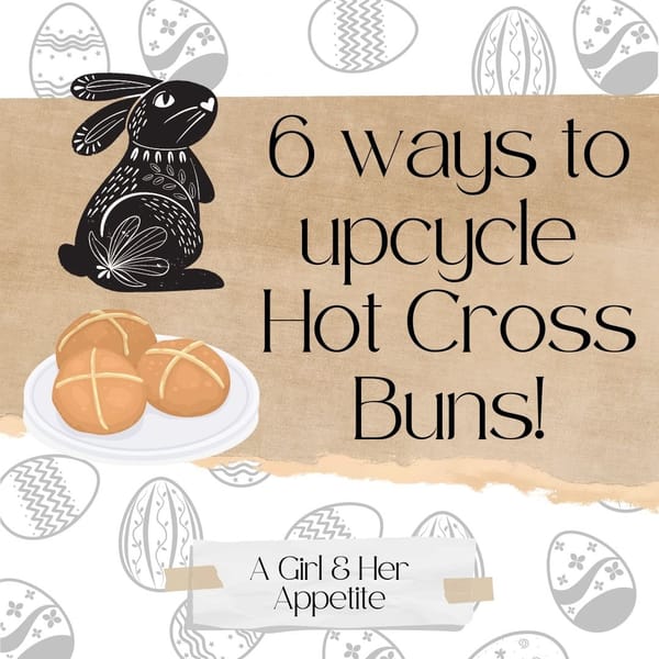 6 ways to upcycle Hot Cross Buns!