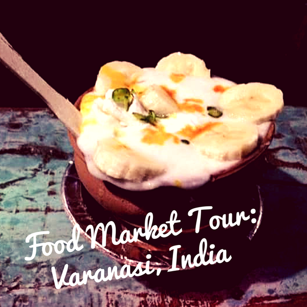 Food Market Tour: Varanasi, India